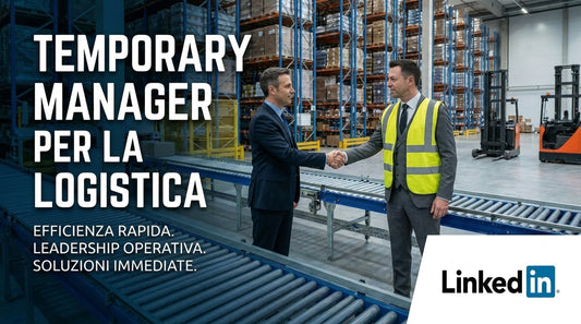 Temporary Manager per la Logistica: quando serve, cosa risolve e perché funziona